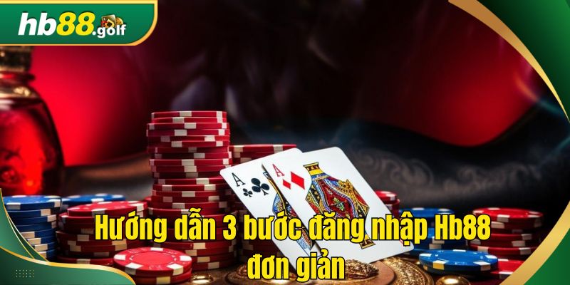 Hướng dẫn 3 bước đăng nhập Hb88 đơn giản