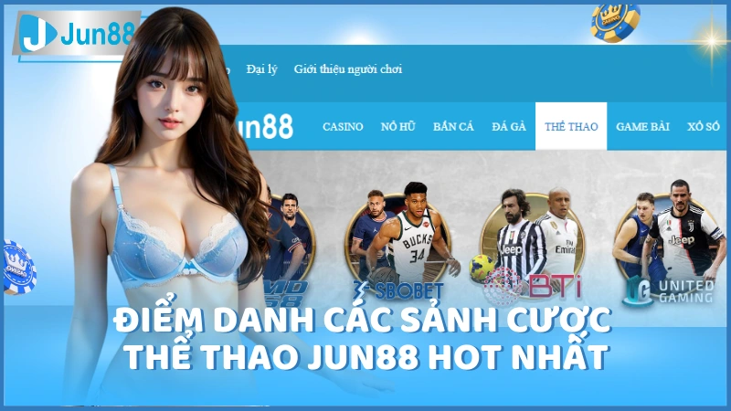 Điểm danh các sảnh cược thể thao Jun88 hot nhất