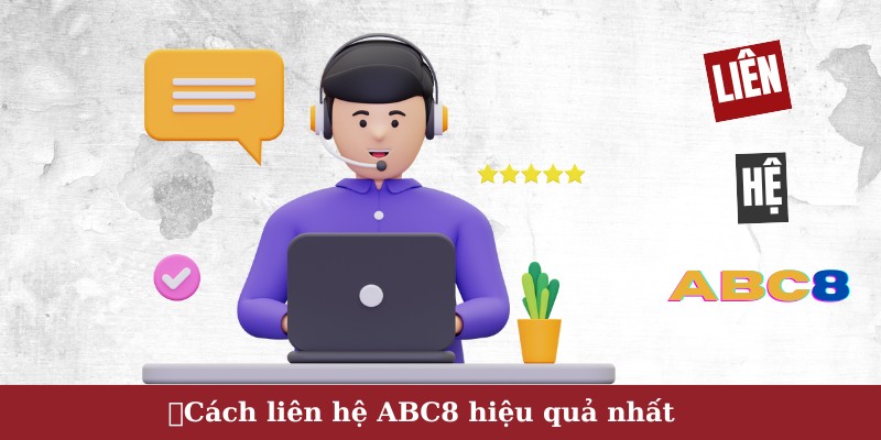 Cách liên hệ ABC8 hiệu quả nhất