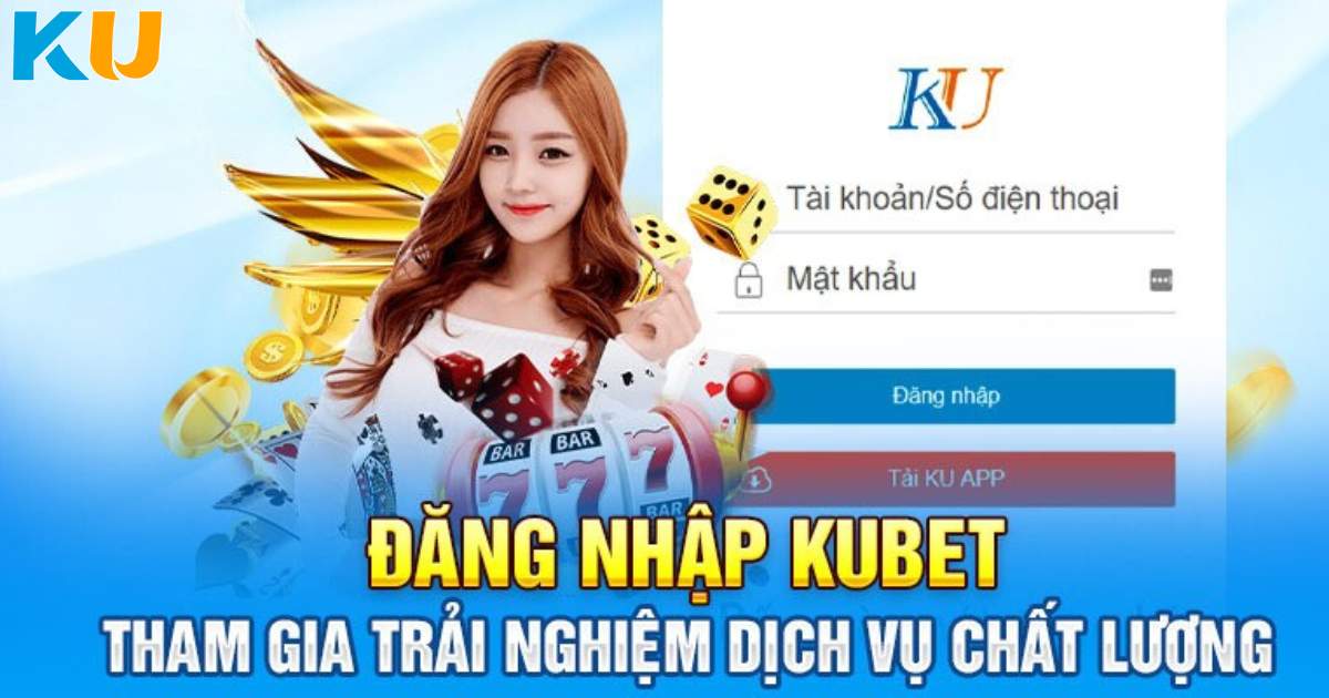 Đăng nhập để tiến hành cá cược tại KUBET