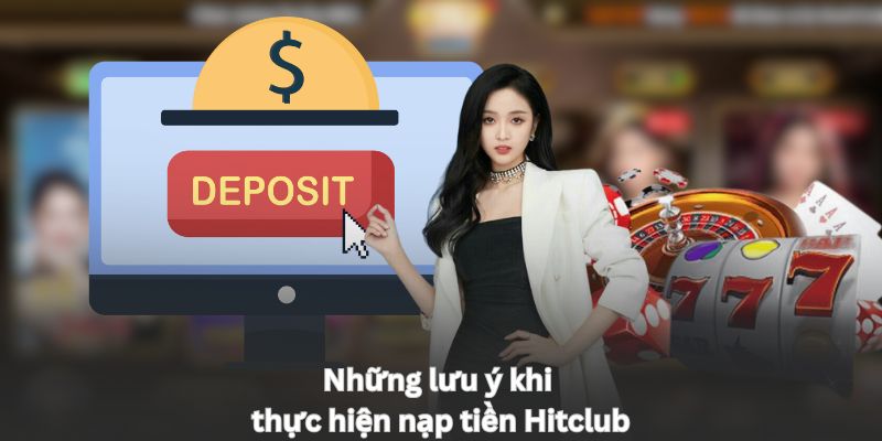 Những lưu ý khi thực hiện nạp tiền Hitclub