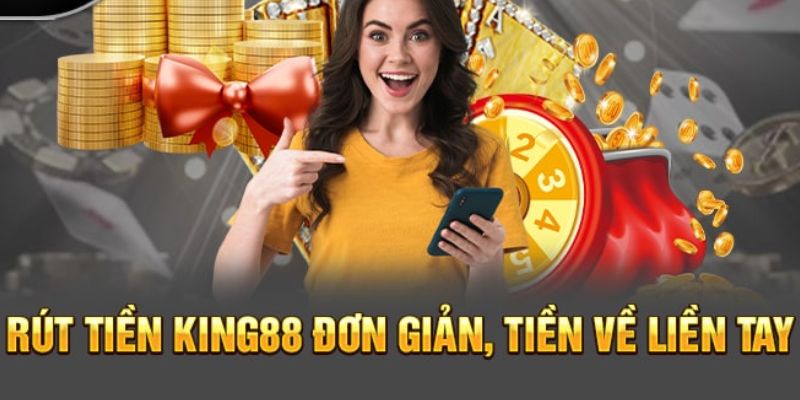 Tổng hợp các phương thức rút tiền KING88 phổ biến hiện nay