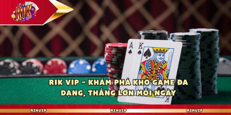 Kho tàng trò chơi cực kỳ phong phú với nhiều thể loại khác nhau