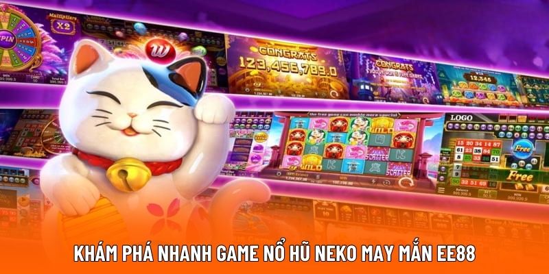 Khám phá nhanh game nổ hũ Neko may mắn EE88