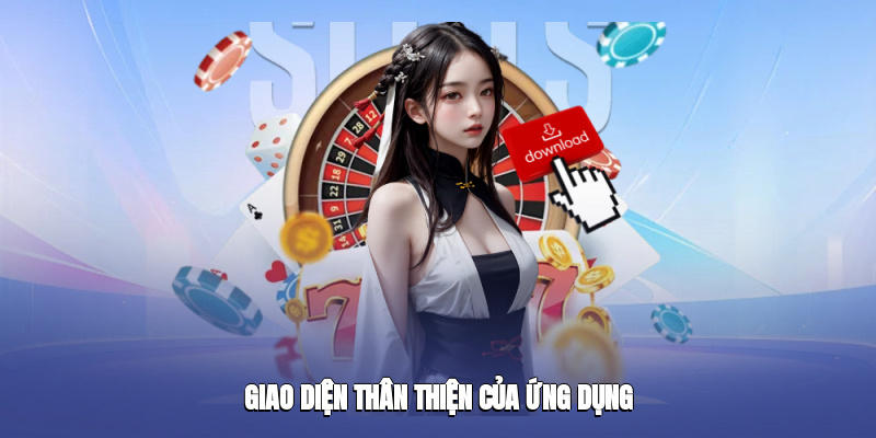 Giao diện thân thiện của ứng dụng