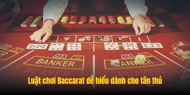 Luật chơi Baccarat dễ hiểu dành cho tân thủ