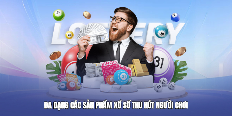 Đa dạng các sản phẩm xổ số thu hút người chơi