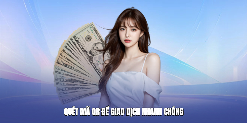 Quét mã QR để giao dịch nhanh chóng