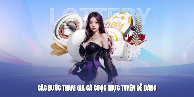Các bước tham gia cá cược trực tuyến dễ dàng