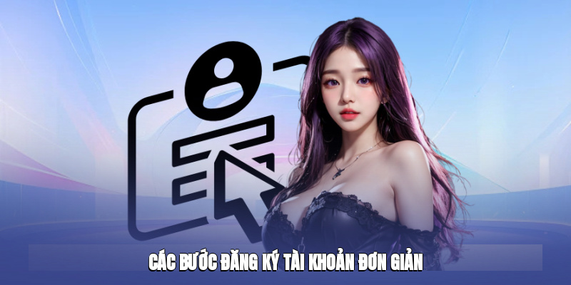 Các bước đăng ký tài khoản đơn giản