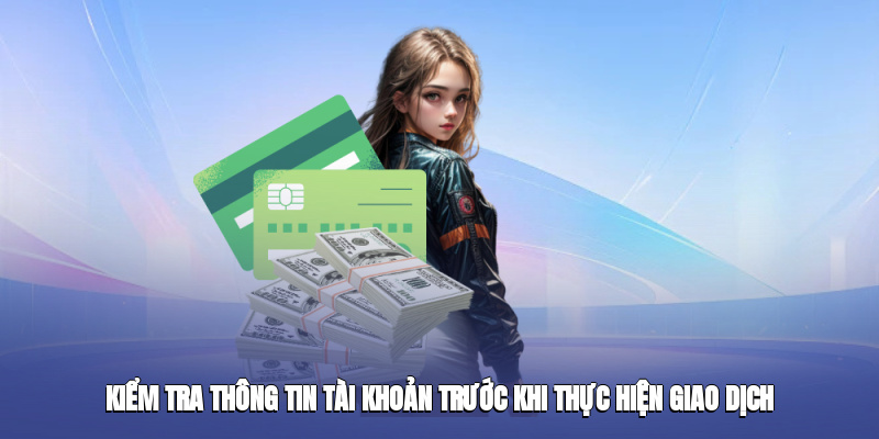 Kiểm tra thông tin tài khoản trước khi thực hiện giao dịch