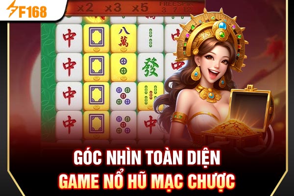 Góc nhìn toàn diện game nổ hũ mạc chược