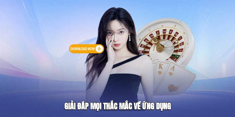 Giải đáp mọi thắc mắc về ứng dụng