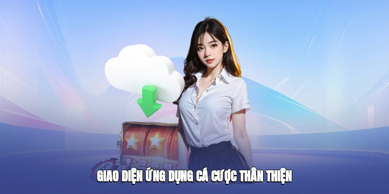 Giao diện ứng dụng cá cược thân thiện