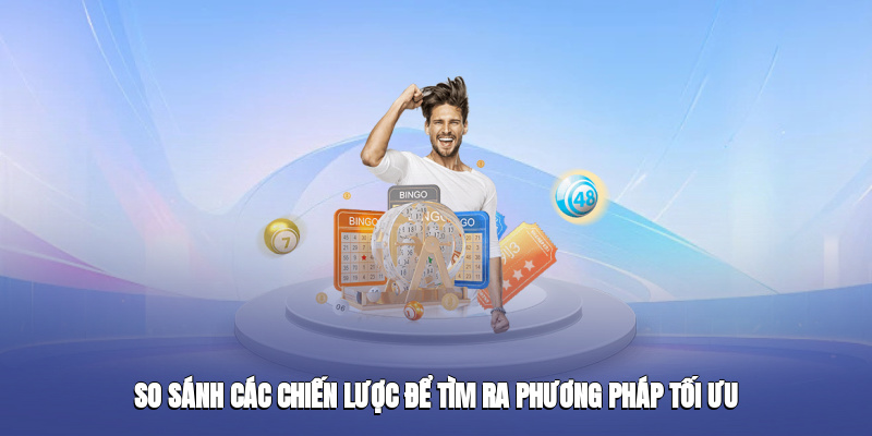 So sánh các chiến lược để tìm ra phương pháp tối ưu