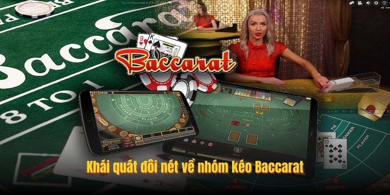 Khái quát đôi nét về nhóm kéo Baccarat