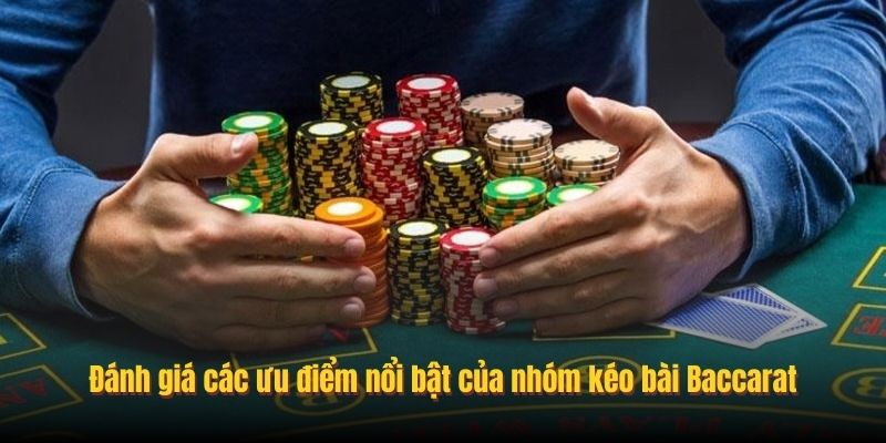 Đánh giá các ưu điểm nổi bật của nhóm kéo bài Baccarat