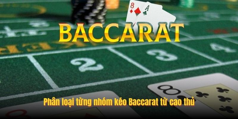 Phân loại từng nhóm kéo Baccarat từ cao thủ